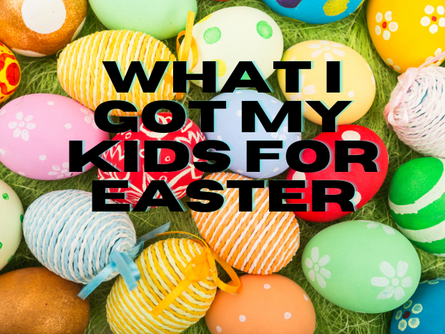 WHAT I GOT MY KIDS FOR EASTER- EASTER BASKET IDEAS