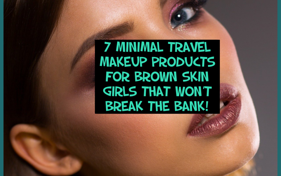 minimal travel makeup for brown skin