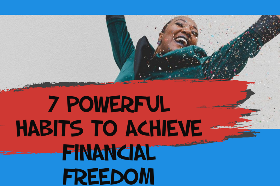 7 Powerful Habits To Achieve Financial Freedom - Bits Of The Williams