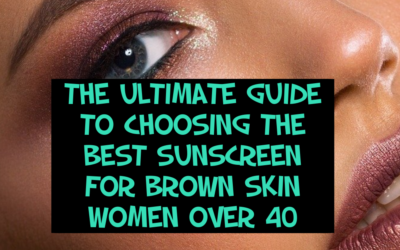 The Ultimate Guide to Choosing the Best Sunscreen for Brown Skin Women Over 40