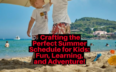  Crafting the Perfect Summer Schedule for Kids: Fun, Learning, and Adventure!