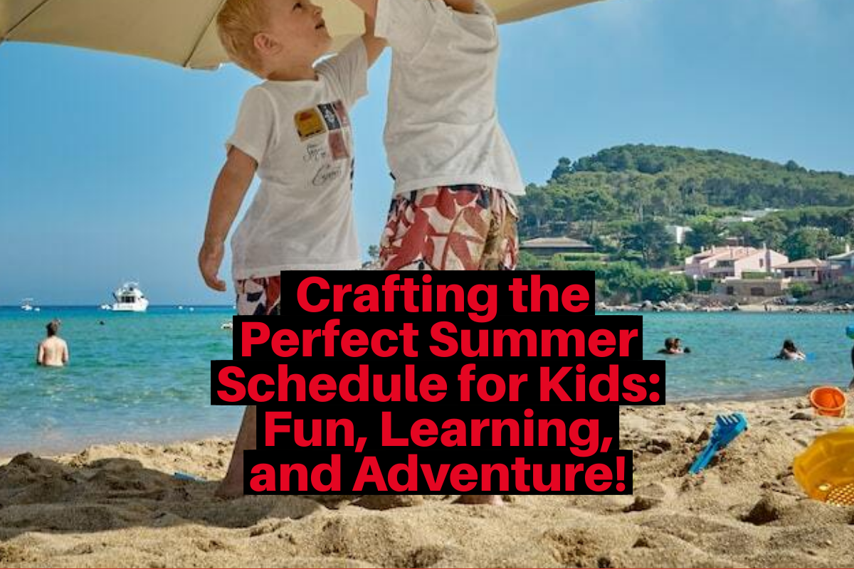 crafting-the-perfect-summer-schedule-for-kids-fun-learning-and