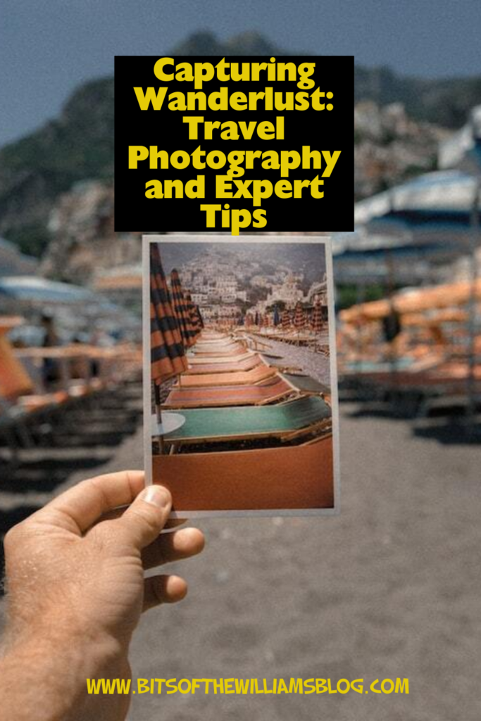 Capturing Wanderlust: Travel Photography and Expert Tips