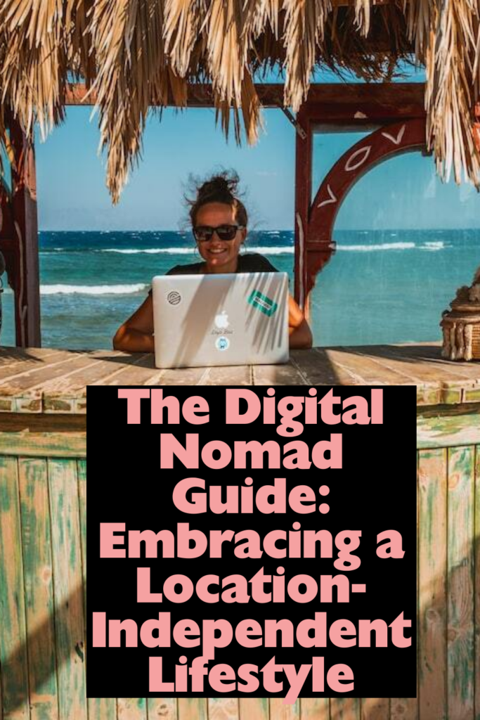 The Digital Nomad Guide: Embracing a Location-Independent Lifestyle