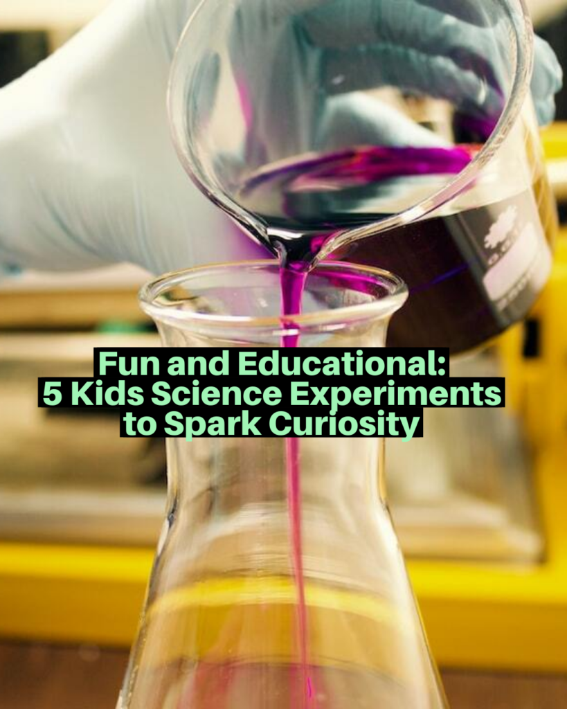 Fun and Educational: 5 Kids Science Experiments to Spark Curiosity