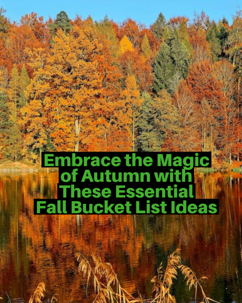 Embrace the Magic of Autumn with These Essential Fall Bucket List Ideas