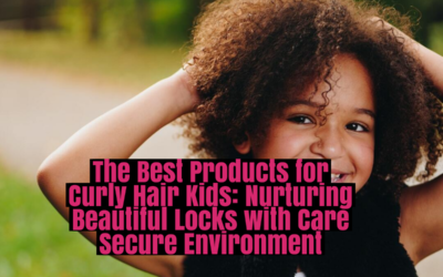 The Best Products for Curly Hair Kids: Nurturing Beautiful Locks with Care