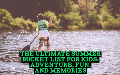 The Ultimate Summer Bucket List for Kids: Adventure, Fun, and Memories