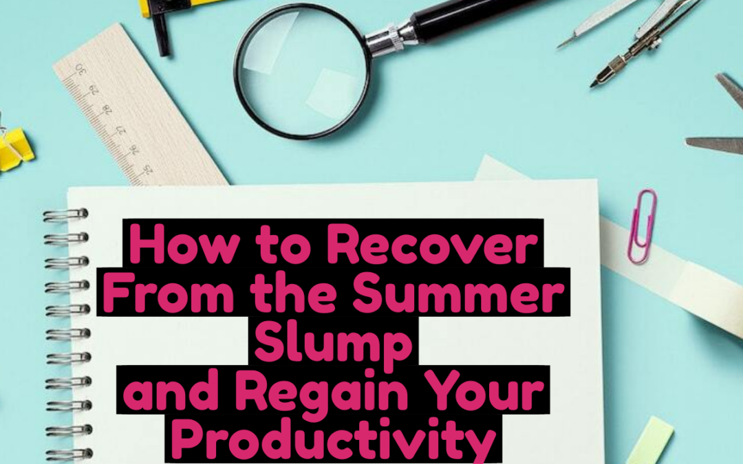 How to Recover From the Summer Slump and Regain Your Productivity