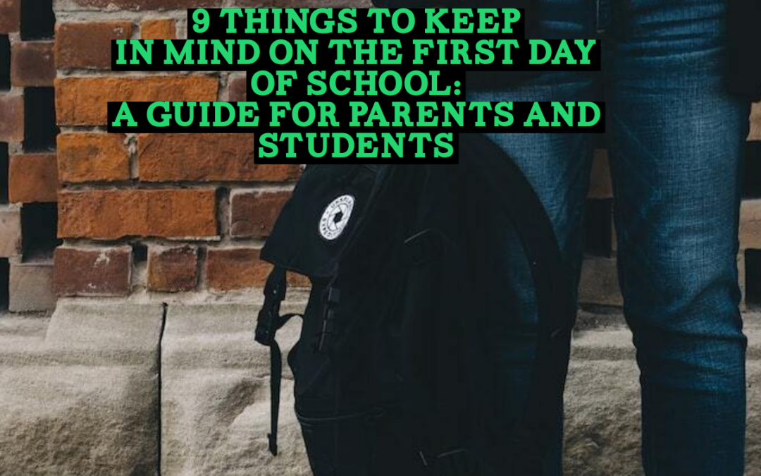 9 Things to Keep in Mind on the First Day of School: A Guide for Parents and Students