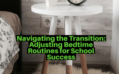 Navigating the Transition: Adjusting Bedtime Routines for School Success