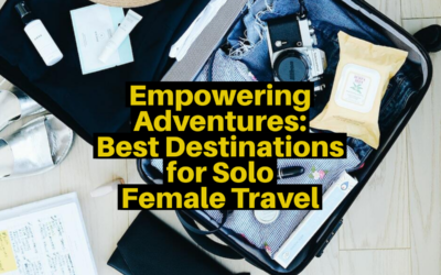 Empowering Adventures: Best Destinations for Solo Female Travel