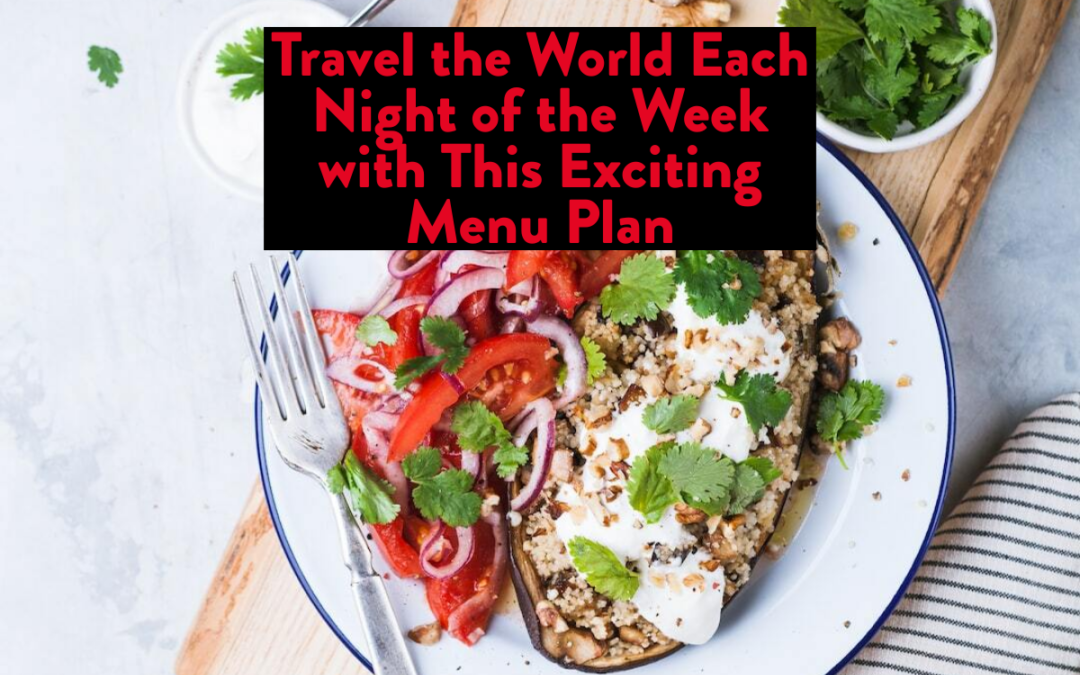 Travel the World Each Night of the Week with This Exciting Menu Plan