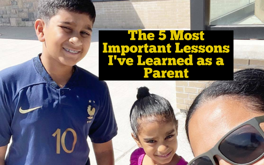 The 5 Most Important Lessons I've Learned as a Parent