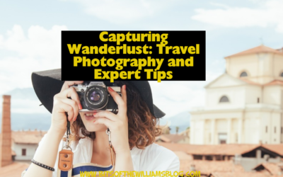 Capturing Wanderlust: Travel Photography and Expert Tips