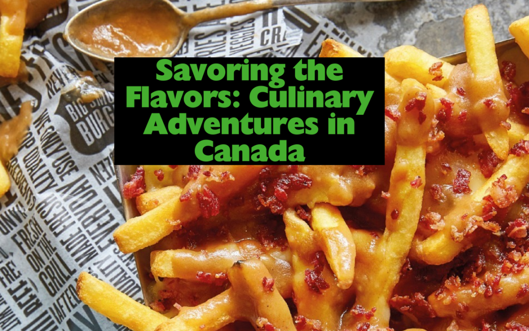 Savoring the Flavors: Culinary Adventures in Canada