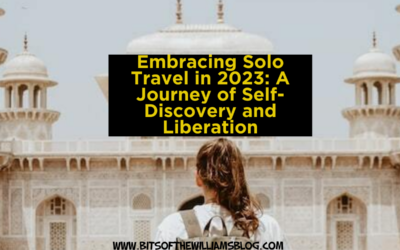 Embracing Solo Travel in 2023: A Journey of Self-Discovery and Liberation