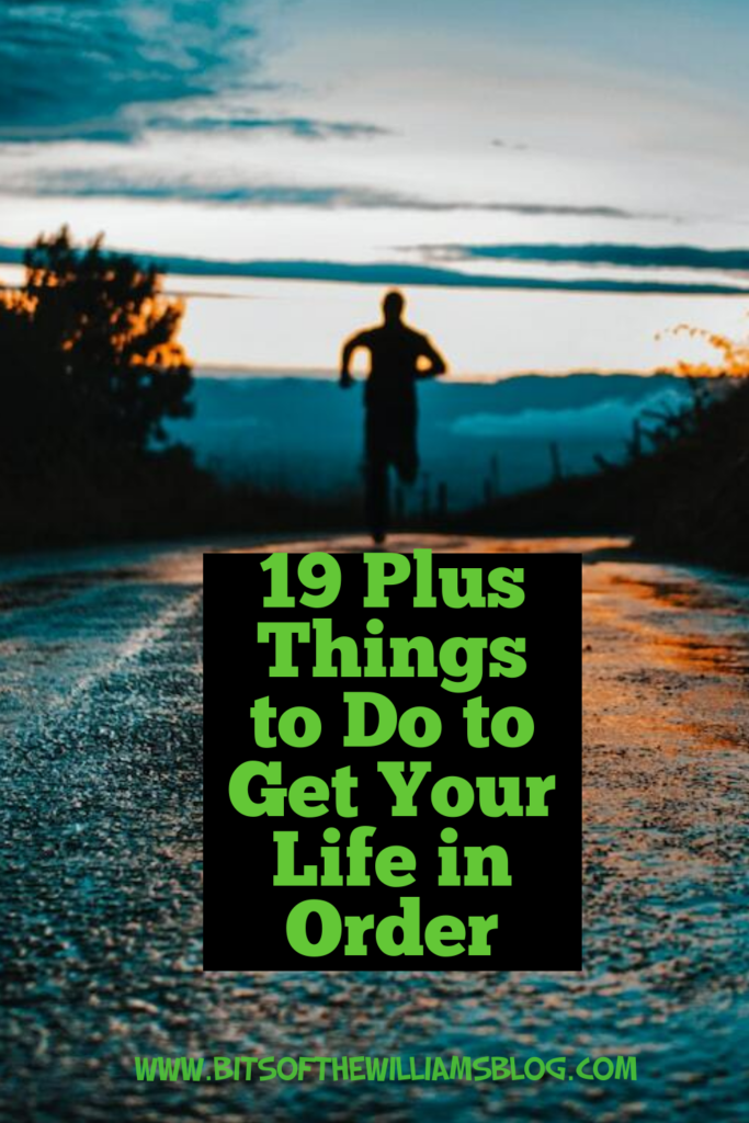 19 Plus Things to Do to Get Your Life in Order