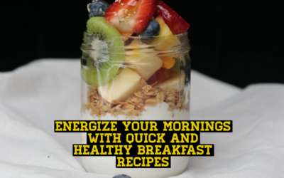 Energize Your Mornings with Quick and Healthy Breakfast Recipes