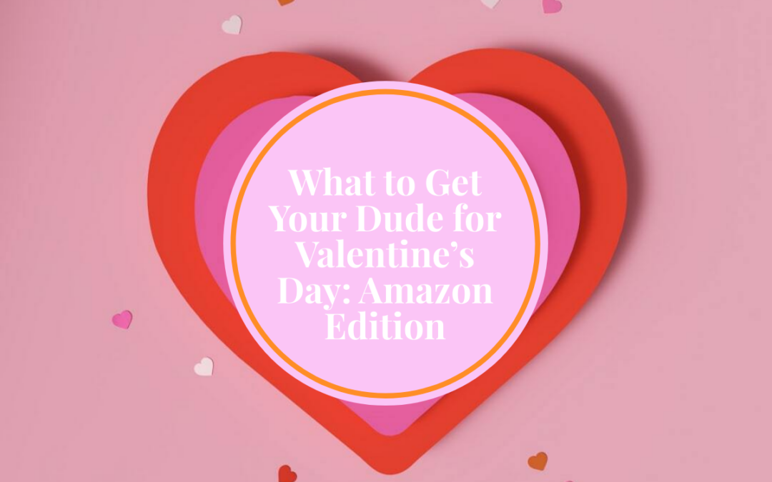 What to Get Your Dude for Valentine’s Day: Amazon Edition